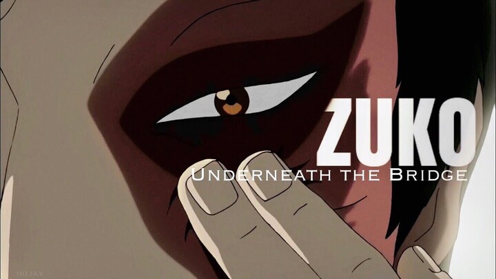 Zuko Tribute | Underneath the Bridge