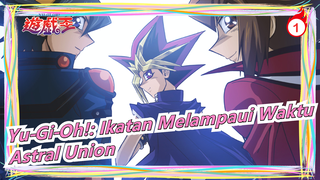 Yu‑Gi‑Oh!: Ikatan Melampaui Waktu (Astral Union)_1