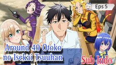 Around 40 Otoko no Isekai Tsuuhan Ep 5 Sub Indo