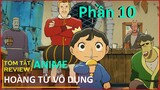 review anime : HOÀNG TỬ VÔ DỤNG TRÊN CON ĐƯỜNG TRỞ THÀNH VỊ VUA TỐT (PHẦN 10) || REVIEW PHIM