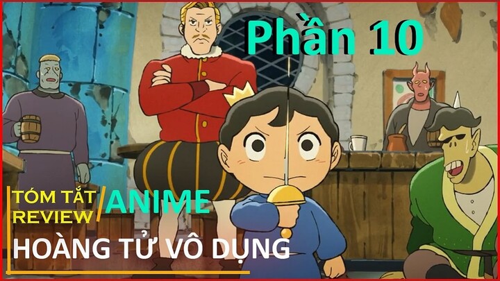 REVIEW PHIM : HOÀNG TỬ VÔ DỤNG TRÊN CON ĐƯỜNG TRỞ THÀNH VỊ VUA TỐT PHẦN 10 || TÓM TẮT ANIME HAY