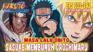 PART 3 - SASUKE BUNUH OROCHIMARU❗MASA LALU OBITO❗ALUR CERITA NARUTO SHIPPUDEN EPISODE 333-342❗