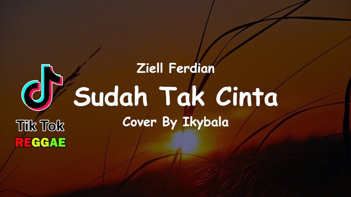 Sudah Tak Cinta - Ziell Ferdian Cover By Ikybala ( Reggae Version )