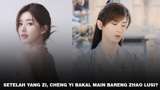 Cheng Yi & Zhao Lusi Dipasangkan di Sekuel Ancient Love Poetry | Fakta Zhao Lusi, Yang Yang & Wu Lei