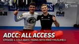 ADCC All Access | Cole Abate Trains With Mikey Musumeci | Ep. 4