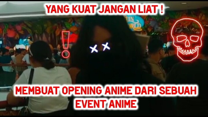 Membuat Opening Anime Dari Sebuah Event Anime