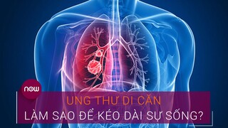 Ung thư di căn: Làm sao để kéo dài sự sống? | VTC Now