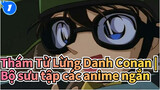 Thám Tử Lừng Danh Conan |
Bộ sưu tập các anime ngắn_A1