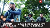 ABAH DIKEROYOK AUTO TES ILMU TEKBAL! - ANAK JALANAN 711