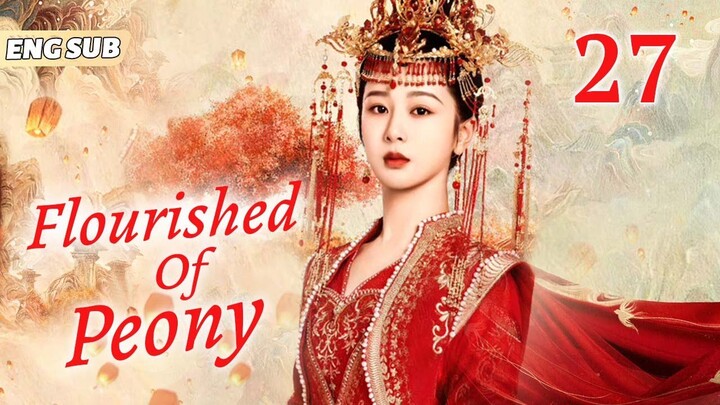Flourished Of Peony EP27| King loves merchant's daughter, must marry her | Yang Zi