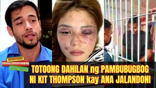 Ito Pala ang TUNAY na DAHILAN Kung Bakit BINUGBOG ni Kit Thompson si Ana Jalandoni