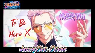 JerryCho Cover Opening To Be Hero X - INERTIA #JPOPENT