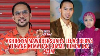 Akhirnya Mawi Bersuara Lepas Bekas Tunang Kematian Suami! Jumpa Ina Naim!