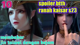 Batle Through The Heavens Ranah Kaisar S23 Part 10 : Membakar Jin Taiwei Dengan Kejam