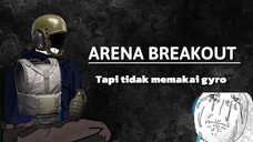 ARENA BREAKOUT|| tapi tidak memakai gyro 🤧