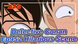 [Detective Conan] Ep952 Hilarious Scene