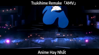 Tsukihime Remake「AMV」Hay Nhất