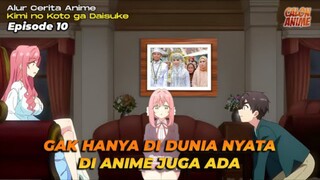 UDAH EMAK-EMAK MALAH MINTA DIPACARIN JUGA GAMAU KALAH SAMA ANAKNYA - Kimi no Koto ga Daisuke Eps. 10