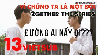 [VIETSUB] 2gether the series Ep13 SHOCKING They will Break up!!! - Vì chúng ta là một đôi tập 13