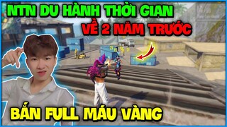 Free Fire | NTN thử du hành thời gian về 2 năm trước bắn full màu vàng và cái kết !