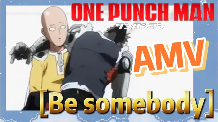 [One-Punch Man]  AMV | [Be somebody]