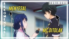 Karakter Utama Ditolak Oleh Cewek | 3 REKOMENDASI ANIME DENGAN MC DITOLAK DAN AKHIRNYA MENYESAL