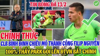 CHÍNH THỨC: CLB BÌNH ĐỊNH CHIÊU MỘ FILIP NGUYỄN, 100% THẦY PARK TRIỆU TẬP LÊN ĐT VIỆT NAM BẮT CHÍNH