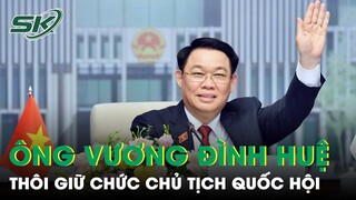 Trung ương đồng ý để ông Vương Đình Huệ thôi giữ các chức vụ | SKĐS