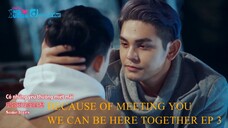 EP.3_ BECAUSE OF MEETING YOU WE CAN BE HERE TOGETHER BL ENG SUB