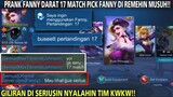 PRANK FANNY DARAT 17 MATCH PICK FANNY DI REMEHIN MUSUH! GILIRAN DI SERIUSIN NYALAHIN TIM KWKW!!