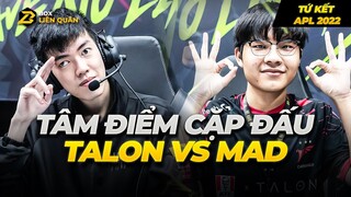 Tâm Điểm Cặp Đấu: TALON vs MAD Tứ Kết APL 2022 | Box Liên Quân