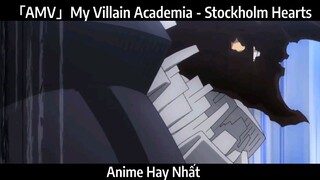 「AMV」My Villain Academia - Stockholm Hearts hay Nhất