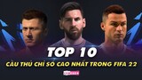 TOP 10 CẦU THỦ có chỉ số CAO NHẤT trong tựa game FIFA 22