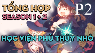 Tóm tắt "Học viện phù thủy nhỏ" | P2 | AL Anime