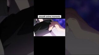 Smooth Anime moments #smoothanimemoments #animefunnymoments