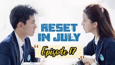 Reset in July |•Episode 17•| Eng Sub (2021)