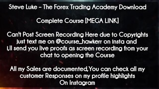 Steve Luke  course -  The Forex Trading Academy Downloaded
