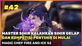 MASTER SIHIR MENANG DAN MULAI KOMPETISI ‼️ - DONGHUA MAGIC CHEF FIRE AND ICE SEASON 2 PART 42