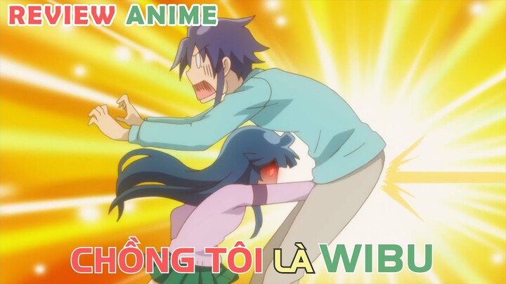 Nhà Tôi Có Ông Chồng Wibu | REVIEW PHIM ANIME HAY