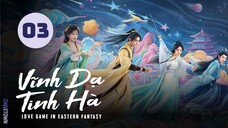 Tập 3 - Thuyết Minh| Vĩnh Dạ Tinh Hà - Love Game in Eastern Fantasy (Ngu Thư Hân, Đinh Vũ Hề,...)