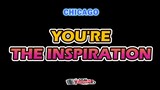YOU'RE THE INSPIRATION - CHICAGO  [ KARAOKE ]