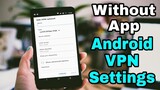 Android VPN Settings Internet Connection Without App