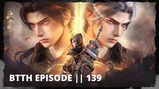 battle through the heavens episode 139 || BTTH