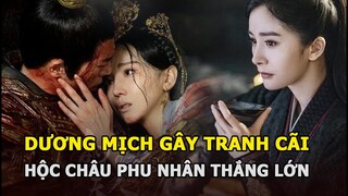 Dương Mịch gây tranh cãi nhưng “Hộc Châu phu nhân” vẫn đạt thành tích cực khủng