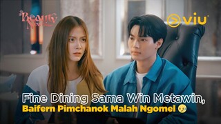 Diajak Makan Fine Dining Sama Win Metawin, Baifern Pimchanok Malah Ngomel 😥 | Beauty Newbie EP09