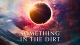 Something In The Dirt (2022)