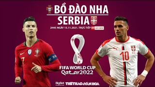 NHẬN ĐỊNH BÓNG ĐÁ | Trực tiếp Bồ Đào Nha vs Serbia (2h45 ngày 15/11). Vòng loại World Cup 2022