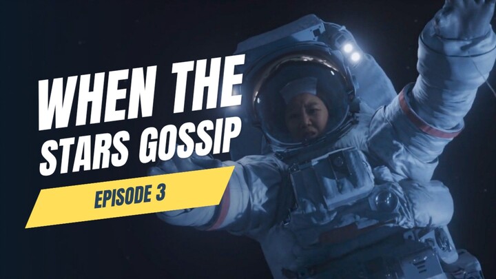 When The Stars Gossip Episode 3 | Bahaya Perjalanan Antariksa