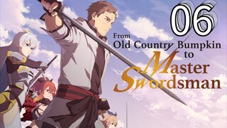 EP-06||From Old Country Bumpkin to Master Swordsman||ENG SUB