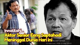 Innalilahi... KABAR DUKA Aktor Senior Eeng Saptahadi Meninggal Dunia Hari ini